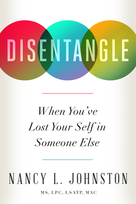 Disentangle: When You've Lost Your Self in Someone Else - Johnston, Nancy L