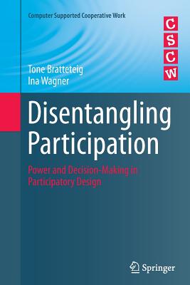 Disentangling Participation: Power and Decision-Making in Participatory Design - Bratteteig, Tone, and Wagner, Ina