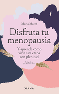 Disfruta Tu Menopausia: Y Aprende Cmo Vivir Esta Etapa Con Plenitud / Enjoy Your Menopause