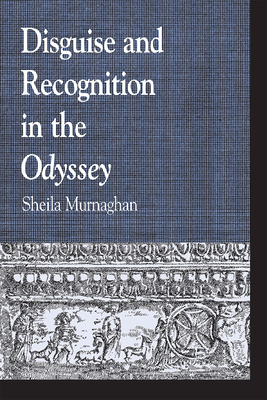 Disguise and Recognition in the Odyssey - Murnaghan, Sheila