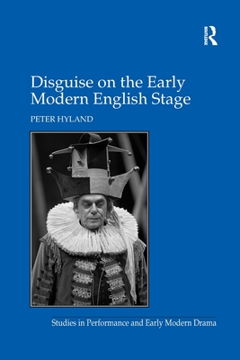 Disguise on the Early Modern English Stage - Hyland, Peter