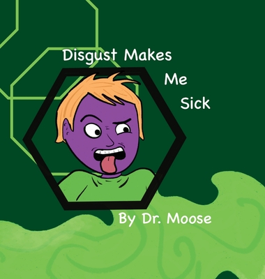 Disgust Makes Me Sick - Moose, Dr.