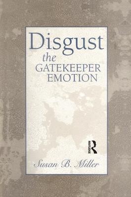 Disgust: The Gatekeeper Emotion - Miller, Susan