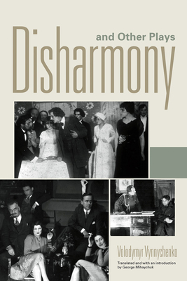 Disharmony and Other Plays - Vynnychenko, Volodymyr, and Mihaychuk, George (Editor)