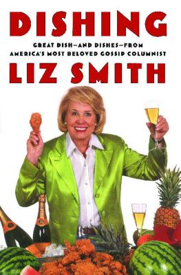 Dishing: Great Dish -- And Dishes -- From America's Most Beloved Gossip Columnist - Smith, Liz, Mrs.
