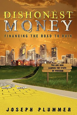 Dishonest Money: Financing the Road to Ruin - Plummer, Joseph