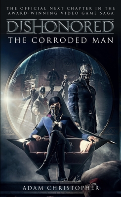 Dishonored: The Corroded Man - Christopher, Adam