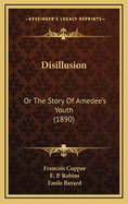 Disillusion: Or the Story of Amedee's Youth (1890)