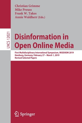 Disinformation in Open Online Media: First Multidisciplinary International Symposium, Misdoom 2019, Hamburg, Germany, February 27 - March 1, 2019, Revised Selected Papers - Grimme, Christian (Editor), and Preuss, Mike (Editor), and Takes, Frank W (Editor)