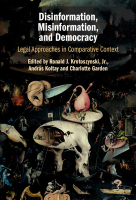 Disinformation, Misinformation, and Democracy - Krotoszynski, Ronald J, Jr. (Editor), and Koltay, Andrs (Editor), and Garden, Charlotte (Editor)