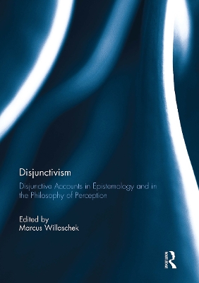 Disjunctivism: Disjunctive Accounts in Epistemology and in the Philosophy of Perception - Willaschek, Marcus (Editor)