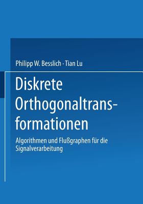 Diskrete Orthogonaltransformationen: Algorithmen Und Flu?graphen F?r Die Signalverarbeitung - Besslich, Philipp W, and Lu, Tian