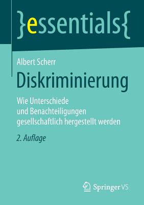 Diskriminierung: Wie Unterschiede Und Benachteiligungen Gesellschaftlich Hergestellt Werden - Scherr, Albert