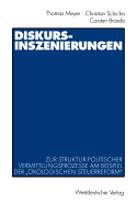 Diskurs-Inszenierungen: Zur Struktur Politischer Vermittlungsprozesse Am Beispiel Der "kologischen Steuerreform"