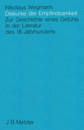 Diskurse Der Empfindsamkeit: Zur Geschichte Eines Gefuhls in Der Literatur Des 18. Jahrhunderts