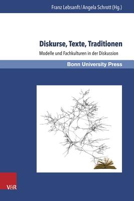 Diskurse, Texte, Traditionen: Modelle Und Fachkulturen in Der Diskussion - Lebsanft, Franz (Editor), and Schrott, Angela (Editor)
