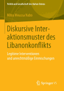 Diskursive Interaktionsmuster Des Libanonkonflikts: Legitime Interventionen Und Unrechtmige Einmischungen