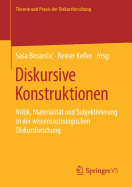 Diskursive Konstruktionen: Kritik, Materialitt Und Subjektivierung in Der Wissenssoziologischen Diskursforschung