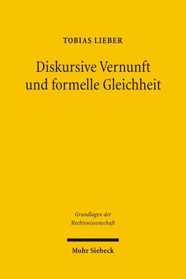 Diskursive Vernunft Und Formelle Gleichheit: Zu Demokratie, Gewaltenteilung Und Rechtsanwendung in Der Rechtstheorie Von Jurgen Habermas - Lieber, Tobias