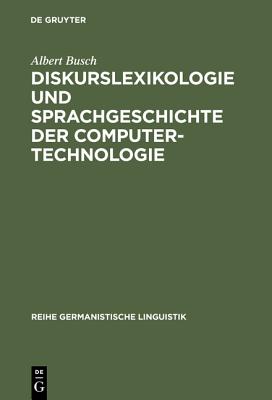 Diskurslexikologie Und Sprachgeschichte Der Computertechnologie - Busch, Albert