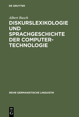 Diskurslexikologie und Sprachgeschichte der Computertechnologie - Busch, Albert