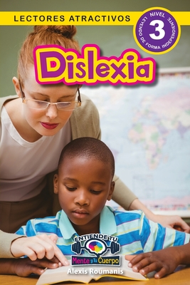 Dislexia: Entiende tu mente y tu cuerpo (Lectores atractivos, nivel 3) - Roumanis, Alexis