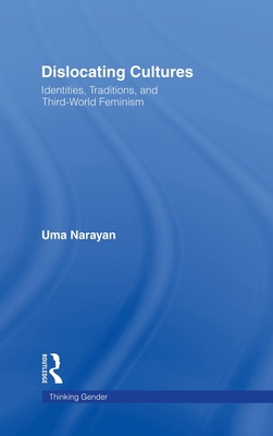 Dislocating Cultures: Identities, Traditions, and Third World Feminism - Narayan, Uma