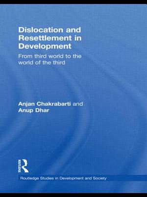 Dislocation and Resettlement in Development: From Third World to the World of the Third - Chakrabarti, Anjan, and Dhar, Anup Kumar