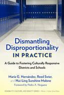 Dismantling Disproportionality in Practice: A Guide to Fostering Culturally Responsive Districts and Schools