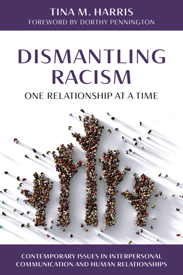 Dismantling Racism, One Relationship at a Time - Harris, Tina M., and Pennington, Dorthy (Foreword by)