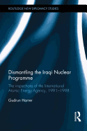 Dismantling the Iraqi Nuclear Programme: The Inspections of the International Atomic Energy Agency, 1991-1998