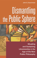 Dismantling the Public Sphere: Situating and Sustaining Librarianship in the Age of the New Public Philosophy