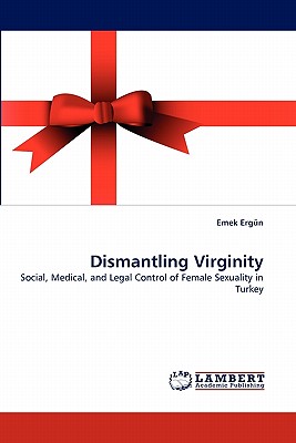 Dismantling Virginity - Ergun, Emek