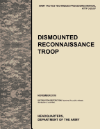 Dismounted Recconnaisance Troop: The Official U.S. Army Tactics, Techniques, and Procedures (Attp) Manual 3.20-97 (November 2010)