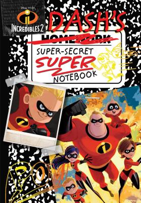 Disney Pixar Incredibles 2: Dash's Super-Secret Super Notebook - Walker, Landry Q