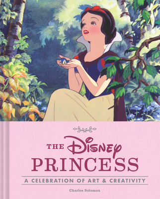 Disney the Disney Princess: A Celebration of Art and Creativity - Solomon, Charles