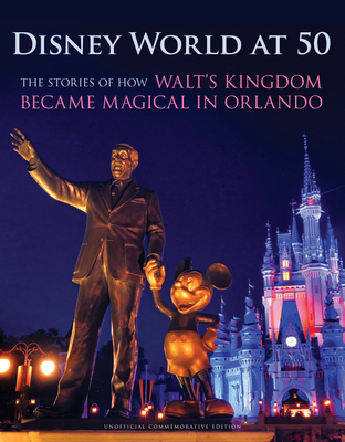 Disney World at 50: The Stories of How Walt's Kingdom Became Magic in Orlando - Orlando Sentinel