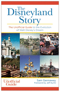 Disneyland Story: The Unofficial Guide to the Evolution of Walt Disney's Dream