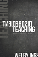 Disobedient Teaching: Surviving & Creating Change in Education