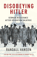 Disobeying Hitler: German Resistance After Operation Valkyrie