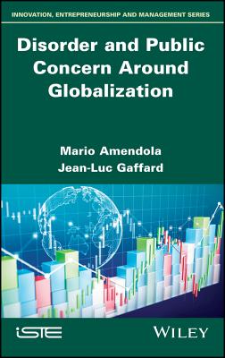 Disorder and Public Concern Around Globalization - Amendola, Mario, and Gaffard, Jean-Luc