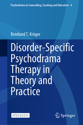 Disorder-Specific Psychodrama Therapy in Theory and Practice - Krger, Reinhard T.