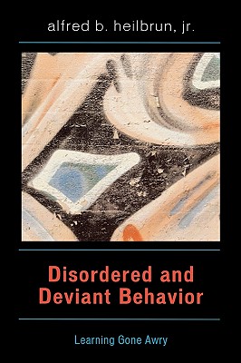 Disordered and Deviant Behavior: Learning Gone Awry - Heilbrun, Alfred B