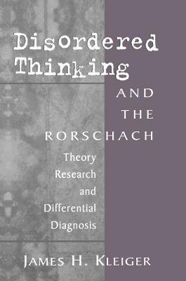 Disordered Thinking and the Rorschach: Theory, Research, and Differential Diagnosis - Kleiger, James H.