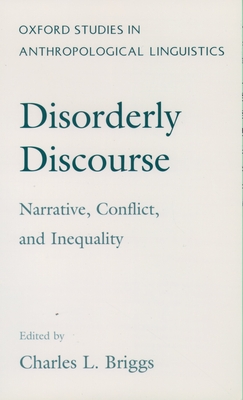 Disorderly Discourse: Narrative, Conflict, and Inequality - Briggs, Charles L (Editor)