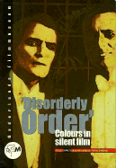 Disorderly Order: Colours in Silent Film