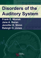 Disorders of the Auditory System - Musiek, Frank E, and Baran, Jane A, and Shinn, Jennifer B