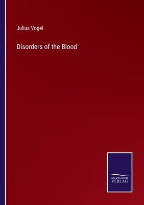 Disorders of the Blood - Vogel, Julius