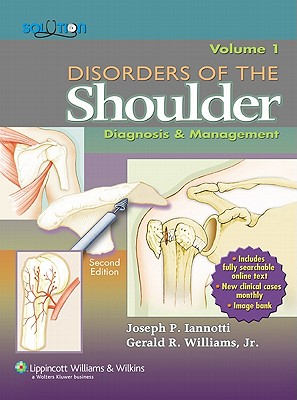 Disorders of the Shoulder, Volume 1 & 2: Diagnosis & Management - Iannotti, Joseph P, MD, PhD (Editor), and Williams, Gerald R, MD (Editor)
