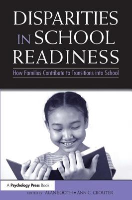 Disparities in School Readiness: How Families Contribute to Transitions Into School - Booth, Alan, PhD (Editor), and Crouter, Ann C (Editor)